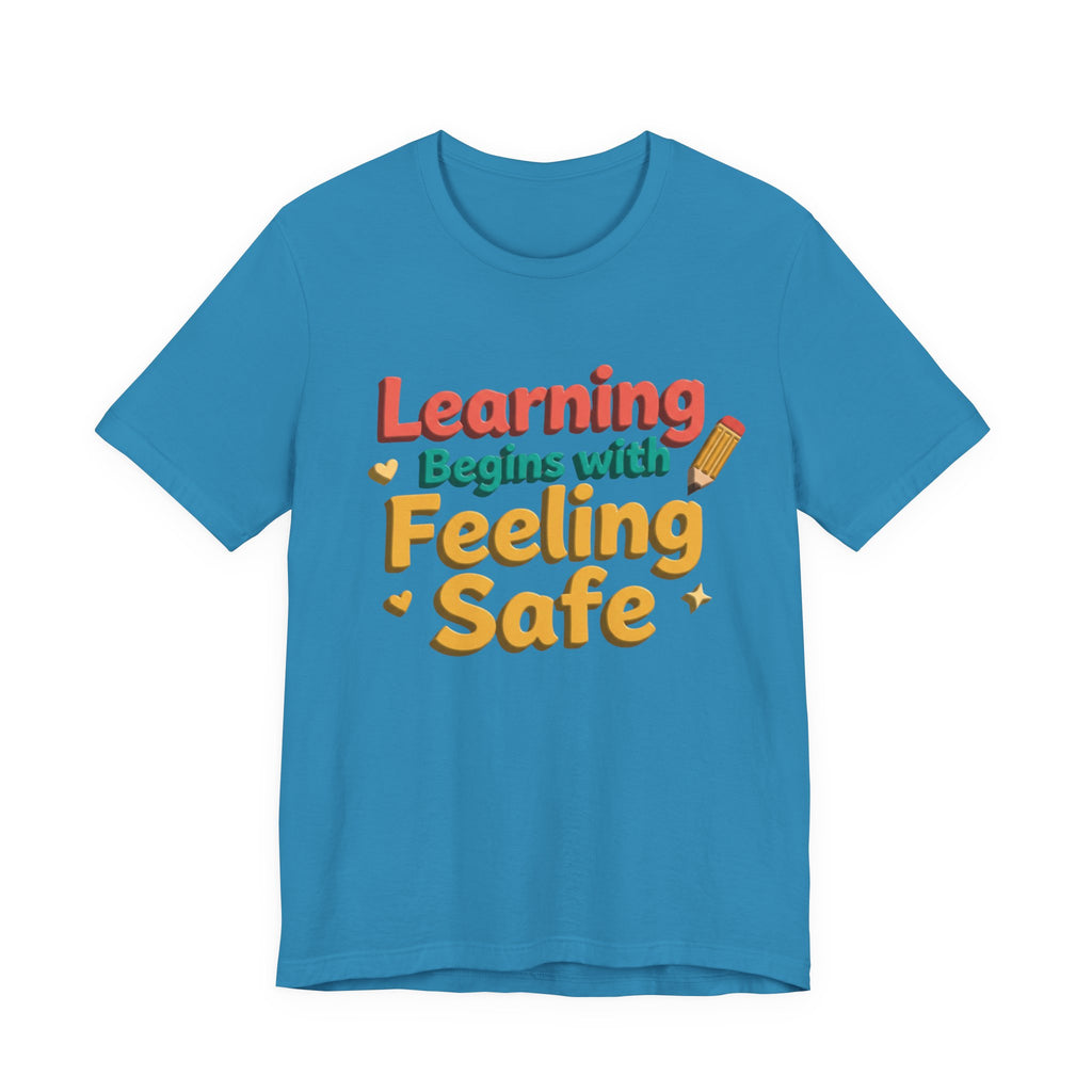 Learning Begins with Feeling Safe Tee | School Safety, Positive Message