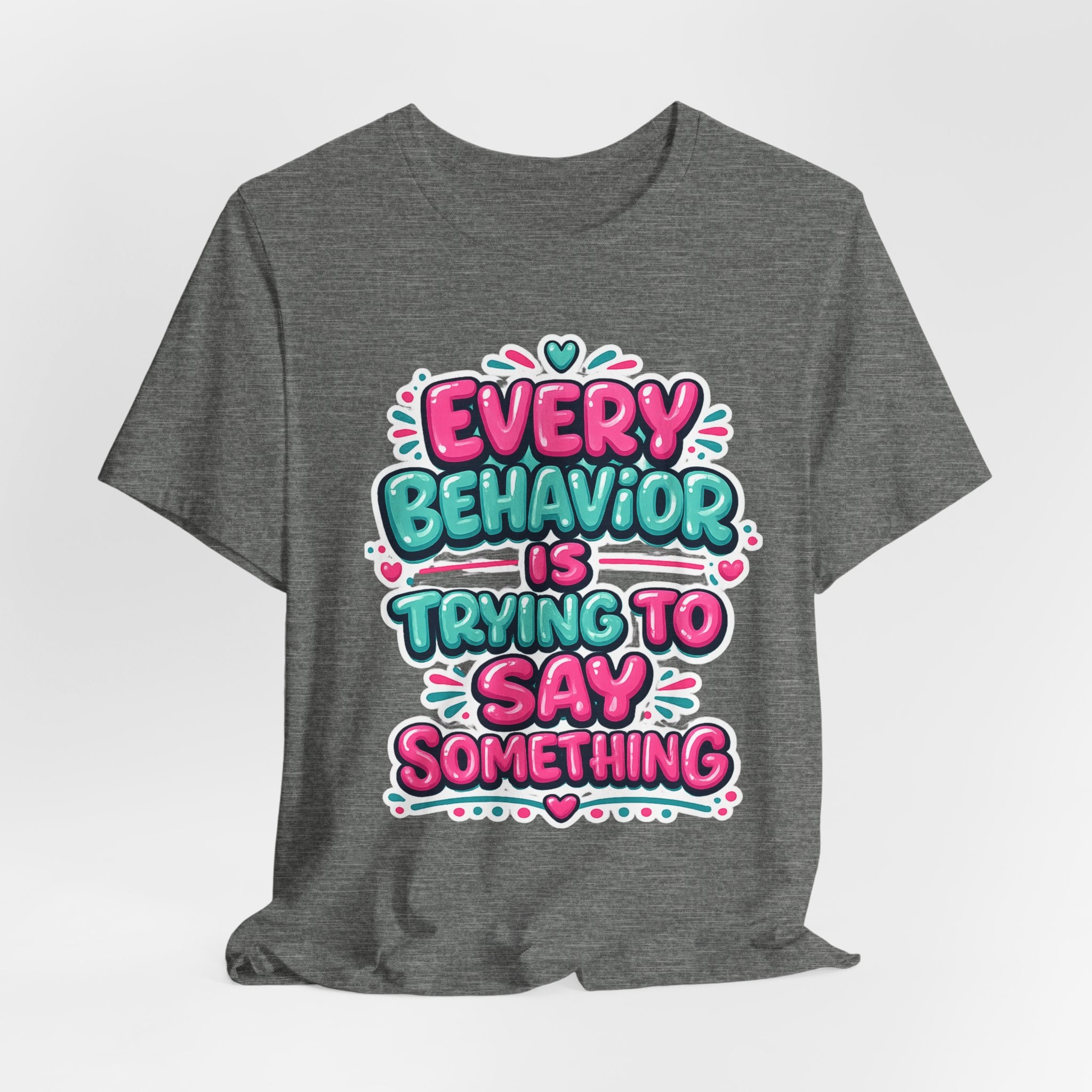 Every Behavior Is Trying To Say Something Shirt Mental Health Awareness T Shirt Autism ADHD Special Education Teacher Gift