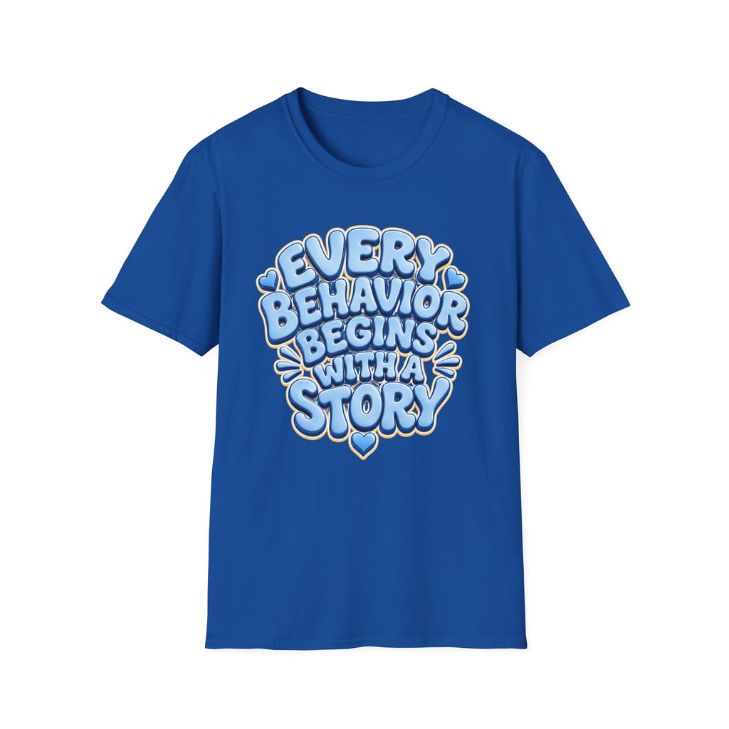 Every Behavior Begins With A Story T-Shirt | Positive Message Tee
