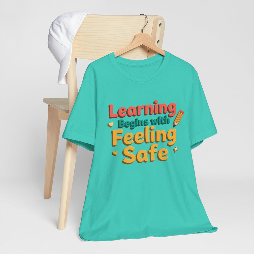 Learning Begins with Feeling Safe Tee | School Safety, Positive Message