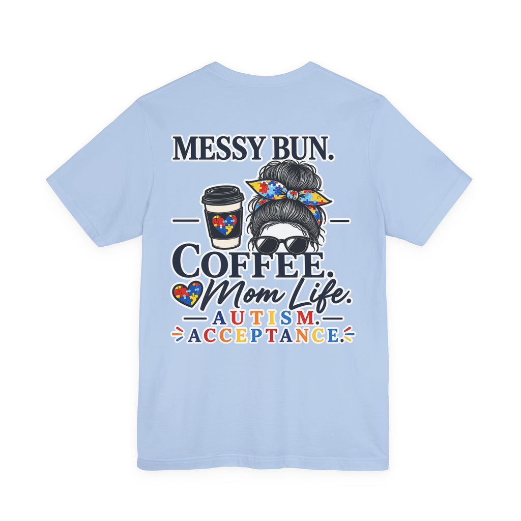 Messy Bun Coffee Mom Life Autism Acceptance Shirt | Autism Mom T-Shirt | Neurodiversity Support Tee | Special Needs Mom Gift