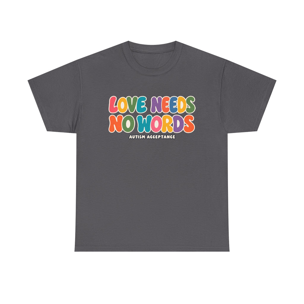 Love Needs No Words Tee, Autism Acceptance Colorful Shirt, Nonverbal Autism Positive Message T-Shirt, Autism Awareness Gift