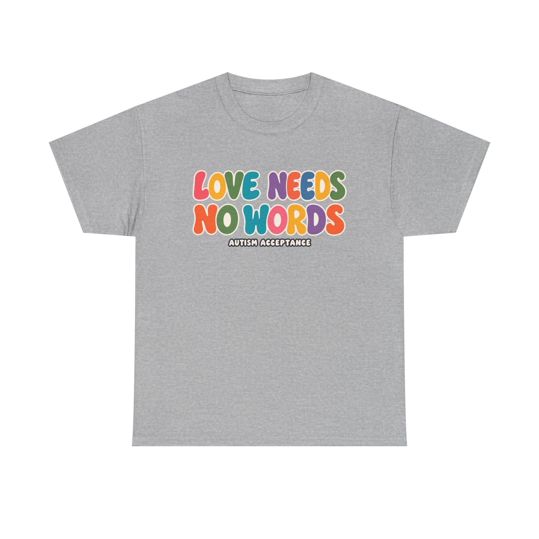 Love Needs No Words Tee, Autism Acceptance Colorful Shirt, Nonverbal Autism Positive Message T-Shirt, Autism Awareness Gift