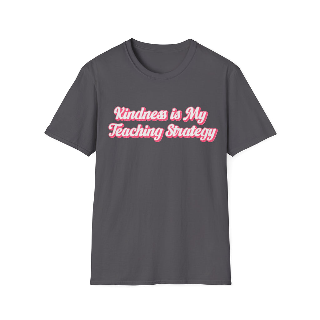 Kindness Is My Teaching Strategy T-Shirt | Teacher Quote, Pink Script