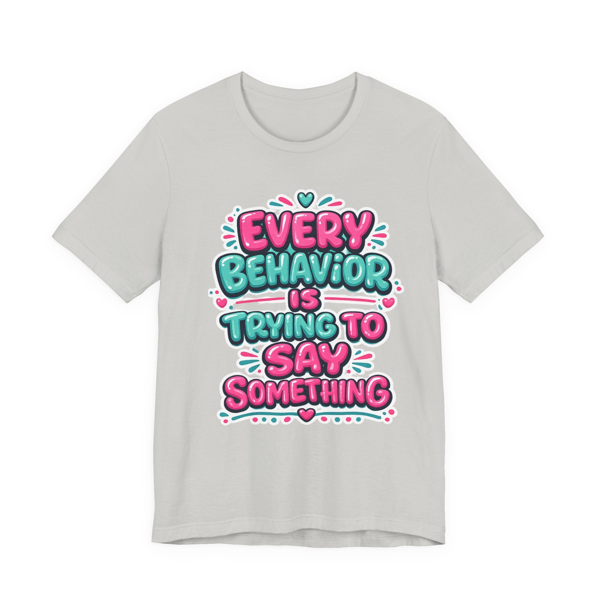 Every Behavior Is Trying To Say Something Shirt Mental Health Awareness T Shirt Autism ADHD Special Education Teacher Gift