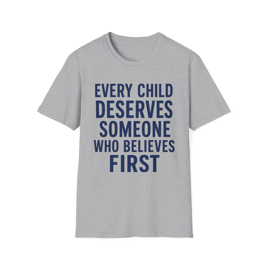 Every Child Deserves Someone Who Believes First T-Shirt | Teacher Advocate Tee