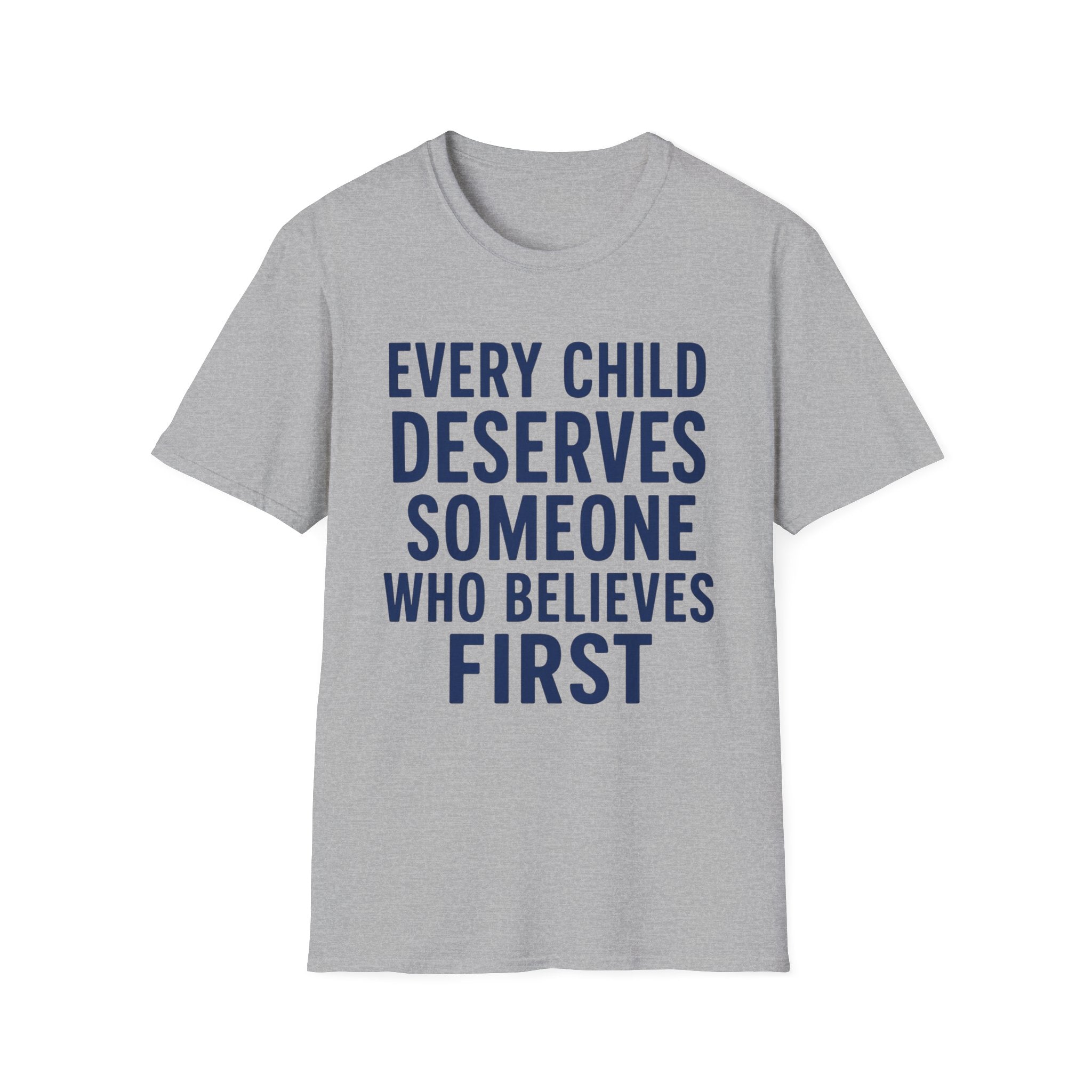 Every Child Deserves Someone Who Believes First T-Shirt | Teacher Advocate Tee
