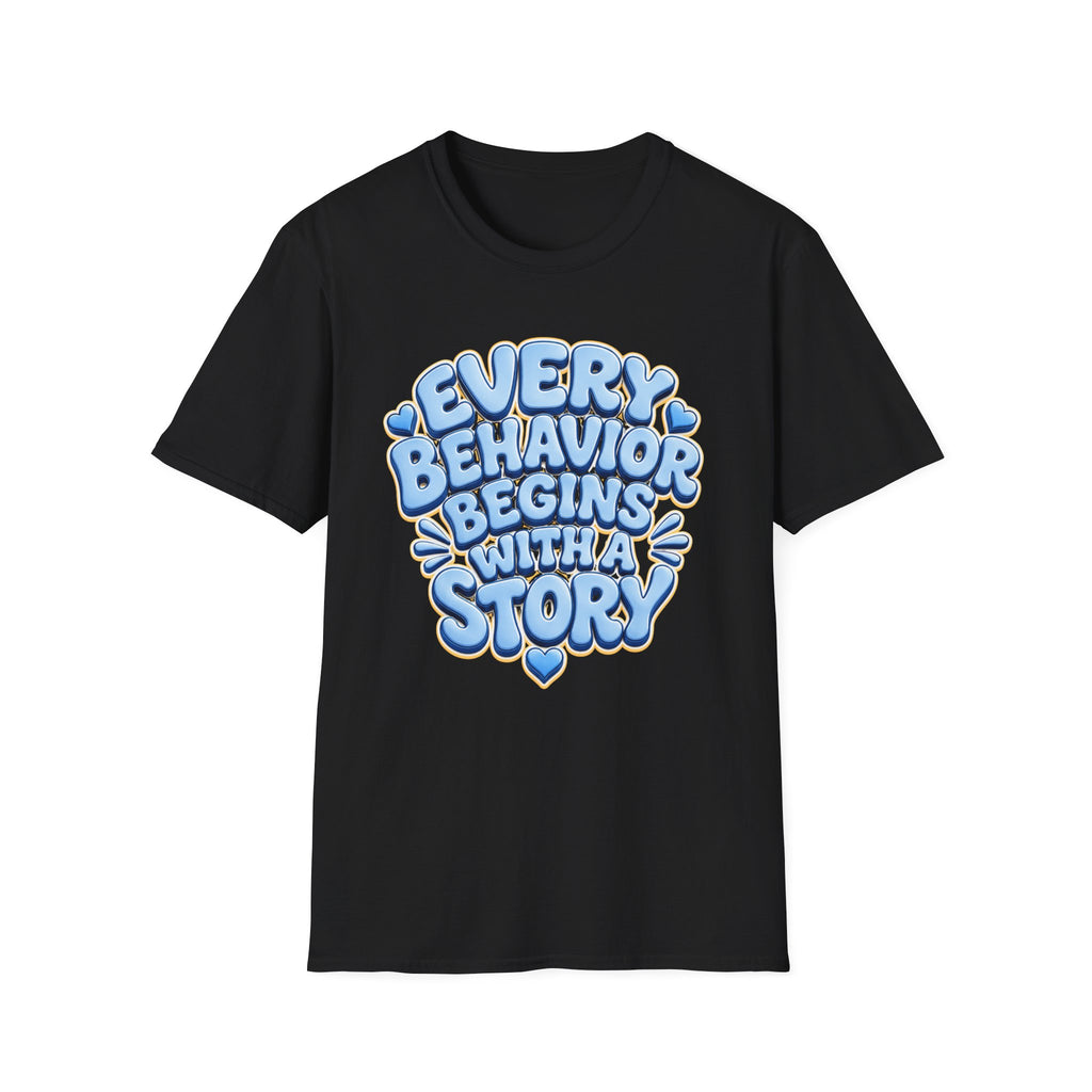 Every Behavior Begins With A Story T-Shirt | Positive Message Tee