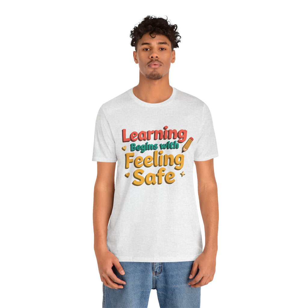 Learning Begins with Feeling Safe Tee | School Safety, Positive Message