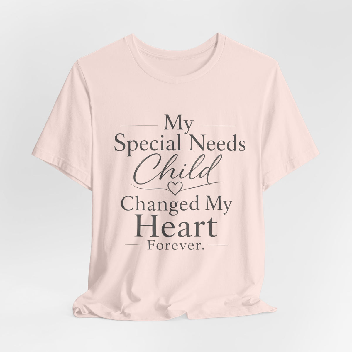 My Special Needs Child Changed My Heart Forever T-Shirt | Special Needs Parent Tee