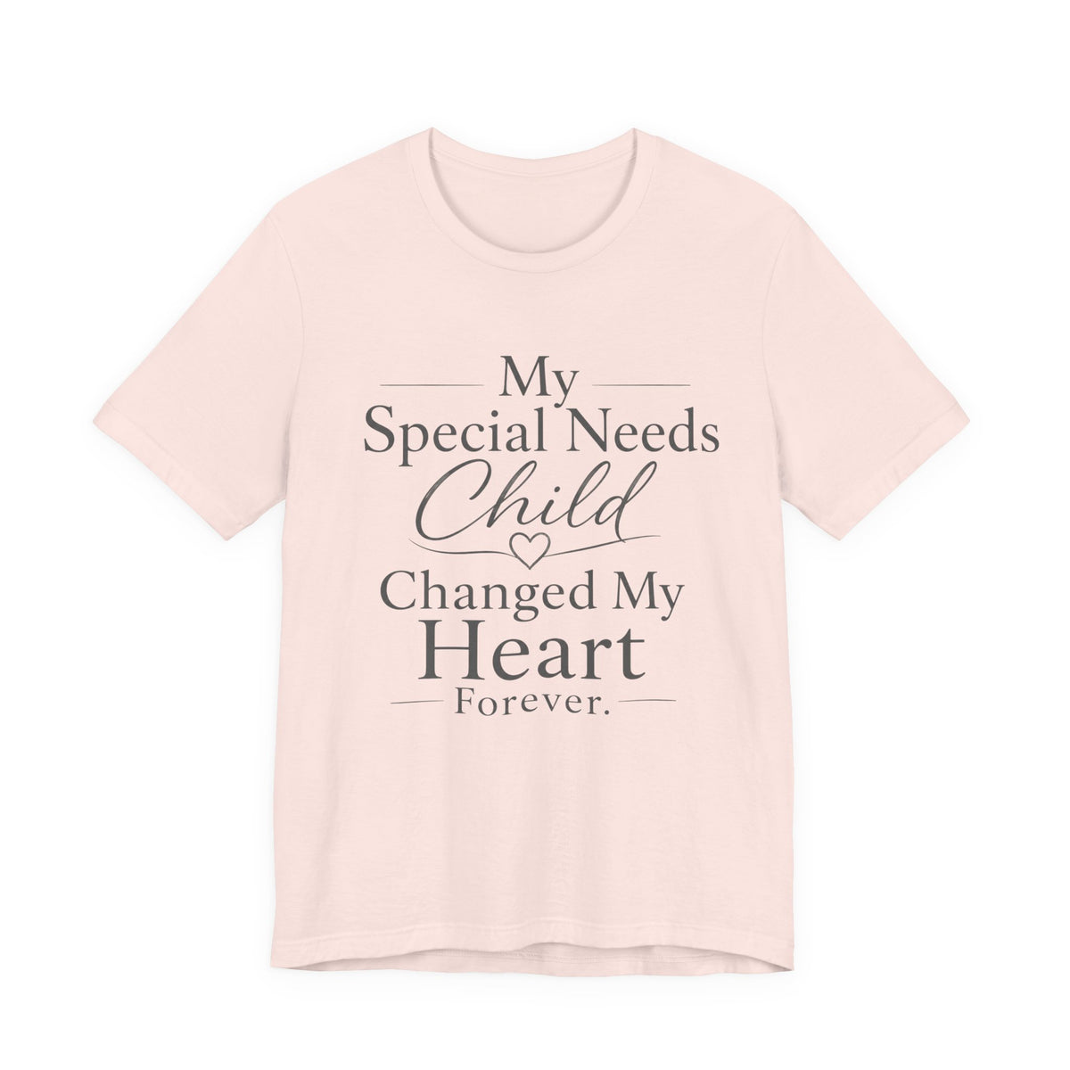 My Special Needs Child Changed My Heart Forever T-Shirt | Special Needs Parent Tee