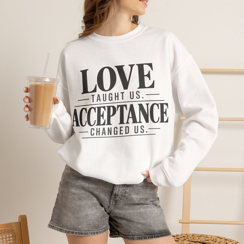 Love Taught Us Acceptance Changed Us Sweatshirt | Special Needs | Inclusion Inspirational Quote Crewneck