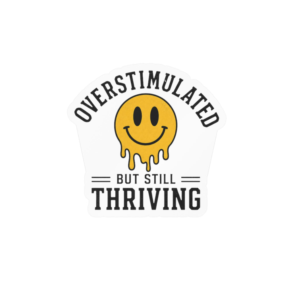 Overstimulated But Still Thriving Sticker Funny Mental Health Vinyl Decal Neurodivergent ADHD Anxiety Waterproof Laptop Water Bottle Sticker