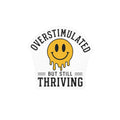 Overstimulated But Still Thriving Sticker Funny Mental Health Vinyl Decal Neurodivergent ADHD Anxiety Waterproof Laptop Water Bottle Sticker