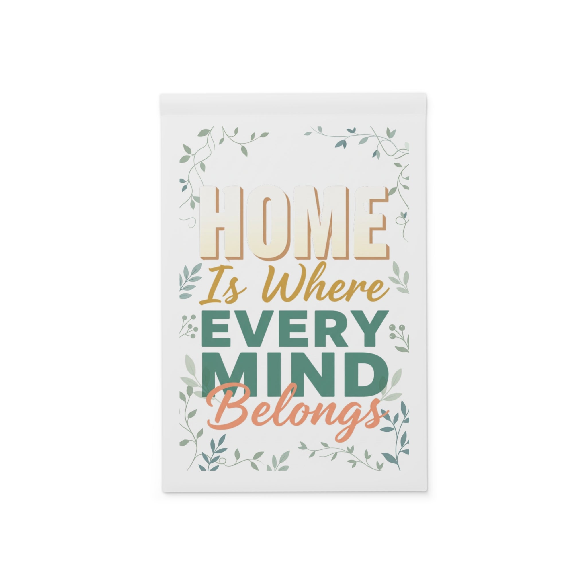 Home Is Where Every Mind Belongs Garden Banner | Welcome Floral Outdoor Flag