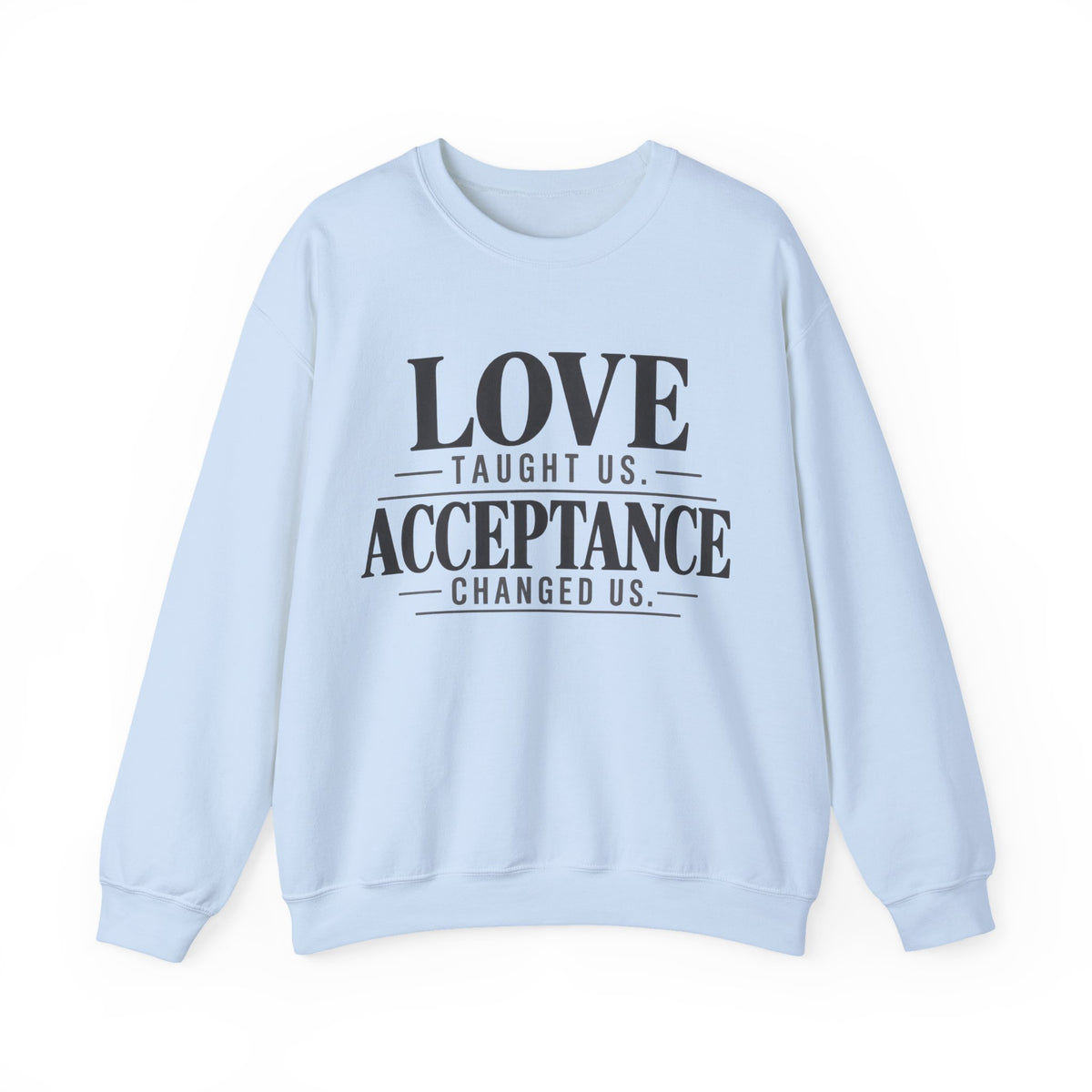 Love Taught Us Acceptance Changed Us Sweatshirt | Special Needs | Inclusion Inspirational Quote Crewneck