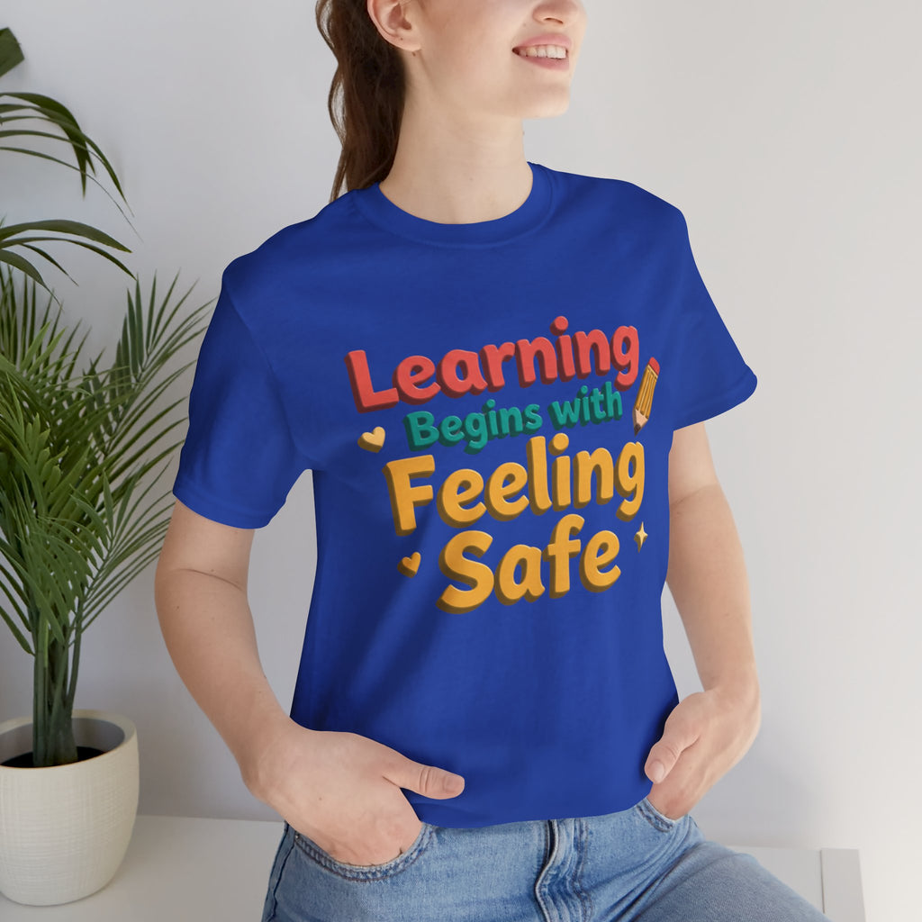 Learning Begins with Feeling Safe Tee | School Safety, Positive Message