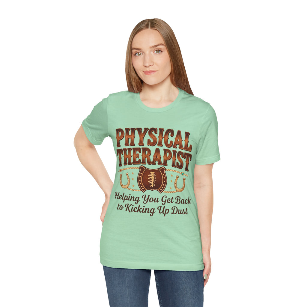 Physical Therapist Tee - "Helping You Get Back to Kicking Up Dust" Western Football Design