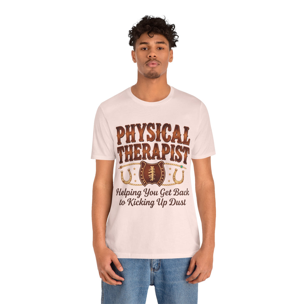 Physical Therapist Tee - "Helping You Get Back to Kicking Up Dust" Western Football Design