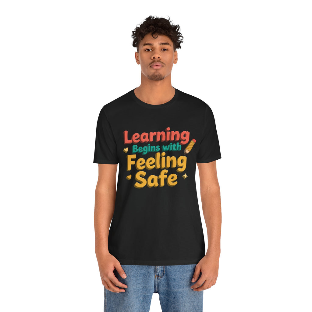 Learning Begins with Feeling Safe Tee | School Safety, Positive Message