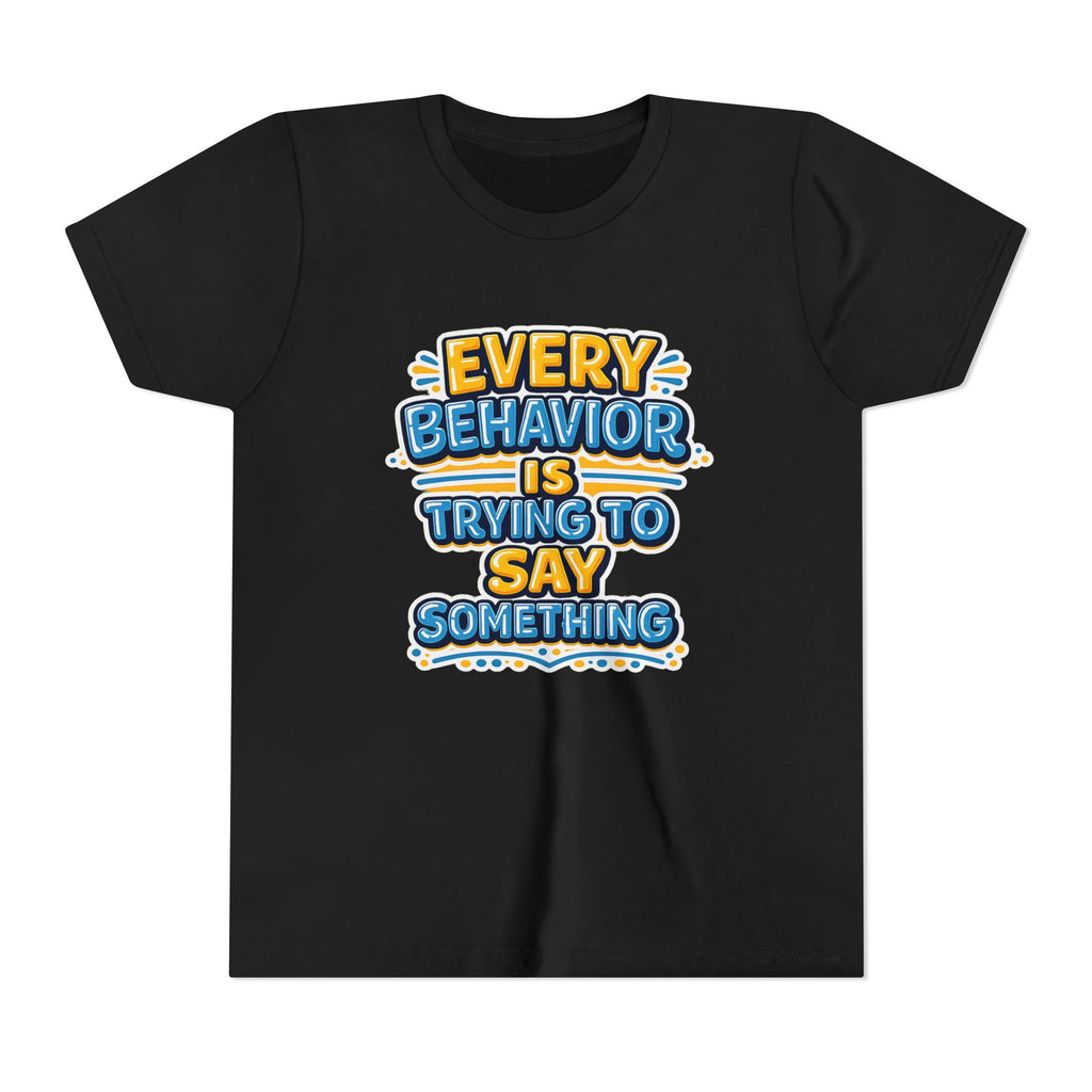 Every Behavior Is Trying To Say Something Youth Shirt Kids Mental Health Tee Autism ADHD Positive Message Special Education