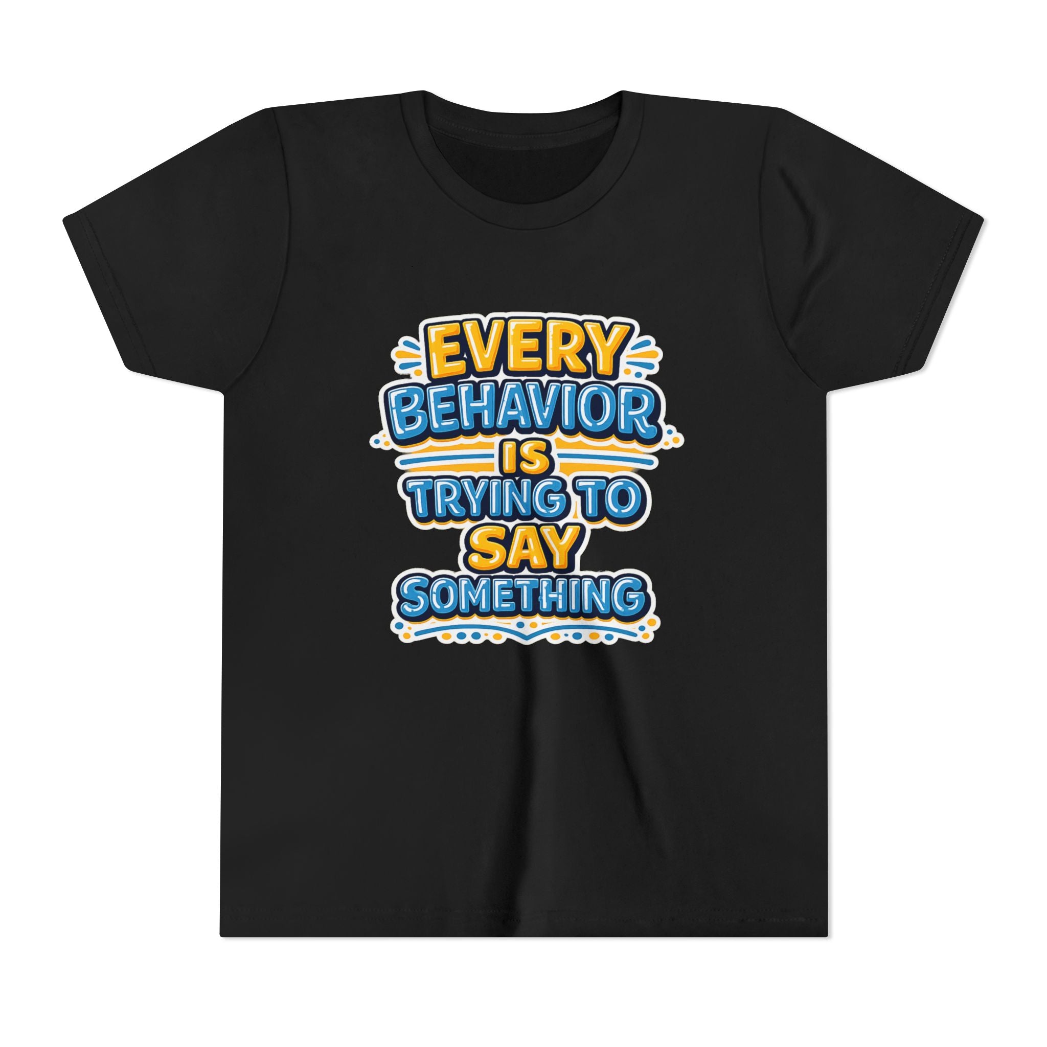 Every Behavior Is Trying To Say Something Youth Shirt Kids Mental Health Tee Autism ADHD Positive Message Special Education