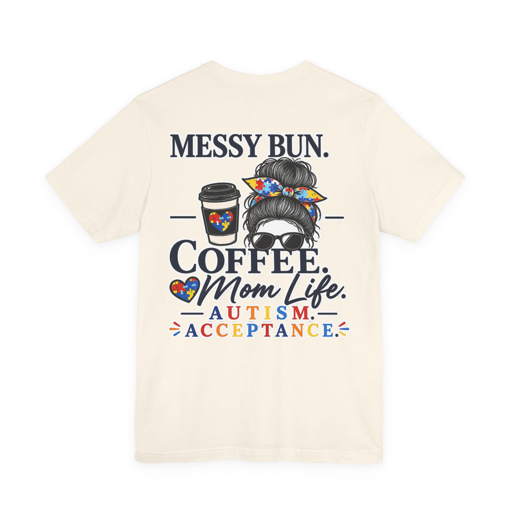 Messy Bun Coffee Mom Life Autism Acceptance Shirt | Autism Mom T-Shirt | Neurodiversity Support Tee | Special Needs Mom Gift