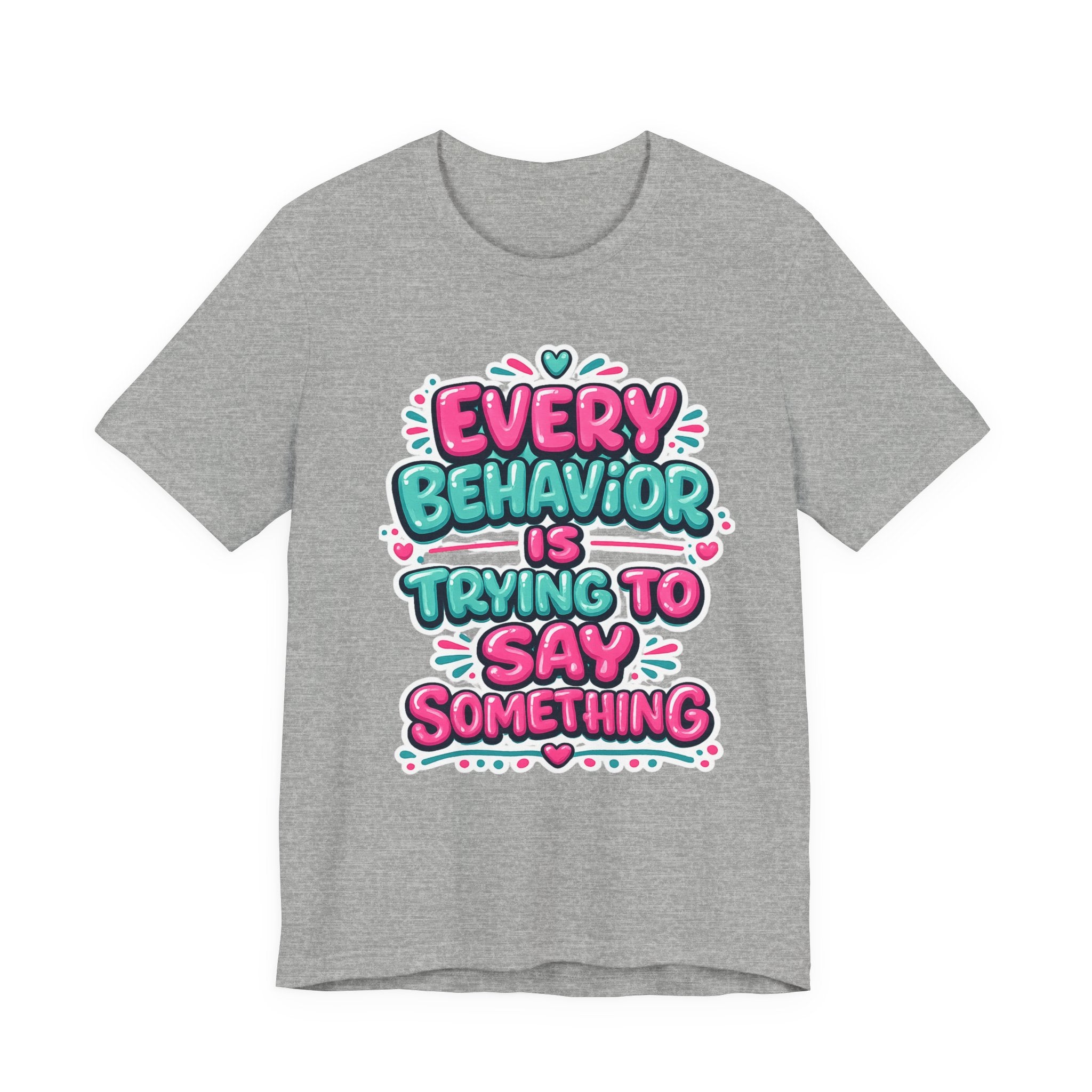 Every Behavior Is Trying To Say Something Shirt Mental Health Awareness T Shirt Autism ADHD Special Education Teacher Gift