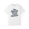 The Storm Never Lasts Forever T-Shirt | Inspirational Quote Tee