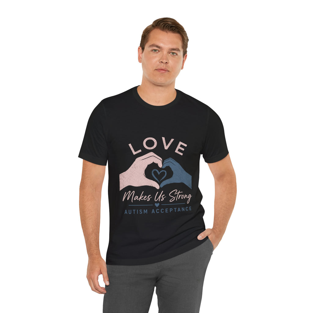 Love Makes Us Strong Autism Acceptance T-Shirt | Heart Hands Tee