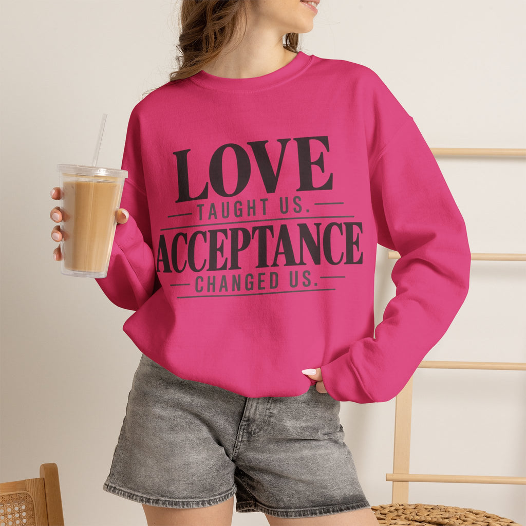 Love Taught Us Acceptance Changed Us Sweatshirt | Special Needs | Inclusion Inspirational Quote Crewneck