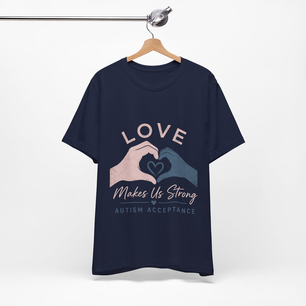 Love Makes Us Strong Autism Acceptance T-Shirt | Heart Hands Tee