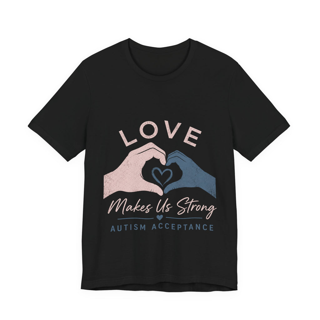 Love Makes Us Strong Autism Acceptance T-Shirt | Heart Hands Tee
