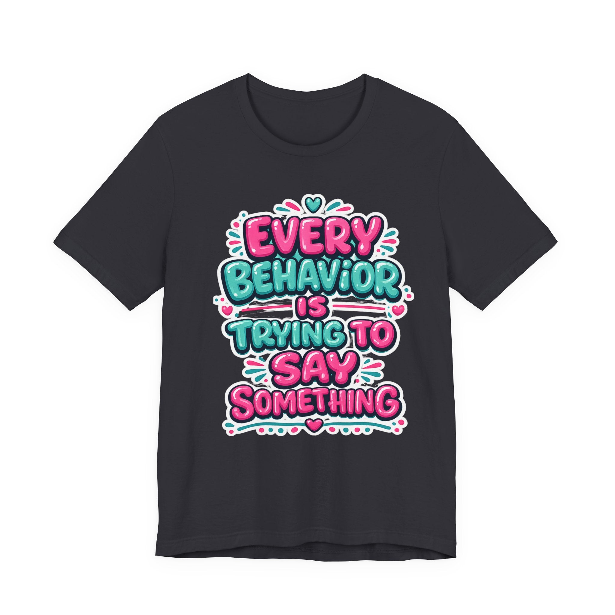Every Behavior Is Trying To Say Something Shirt Mental Health Awareness T Shirt Autism ADHD Special Education Teacher Gift