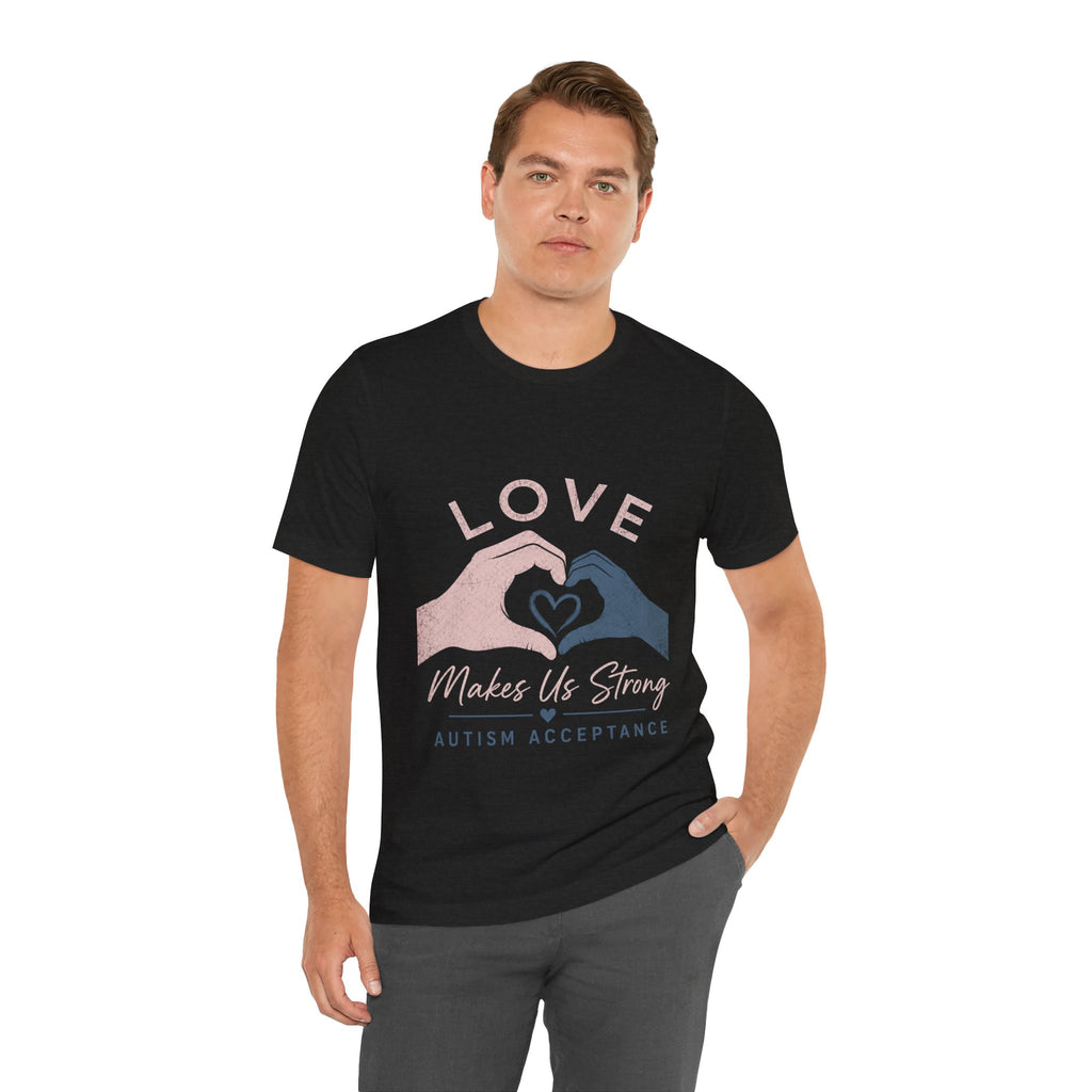 Love Makes Us Strong Autism Acceptance T-Shirt | Heart Hands Tee