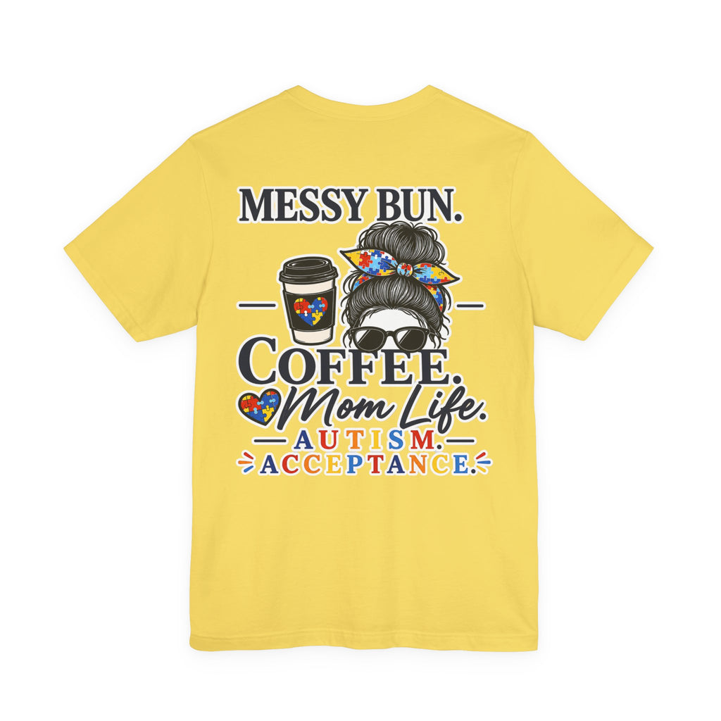 Messy Bun Coffee Mom Life Autism Acceptance Shirt | Autism Mom T-Shirt | Neurodiversity Support Tee | Special Needs Mom Gift