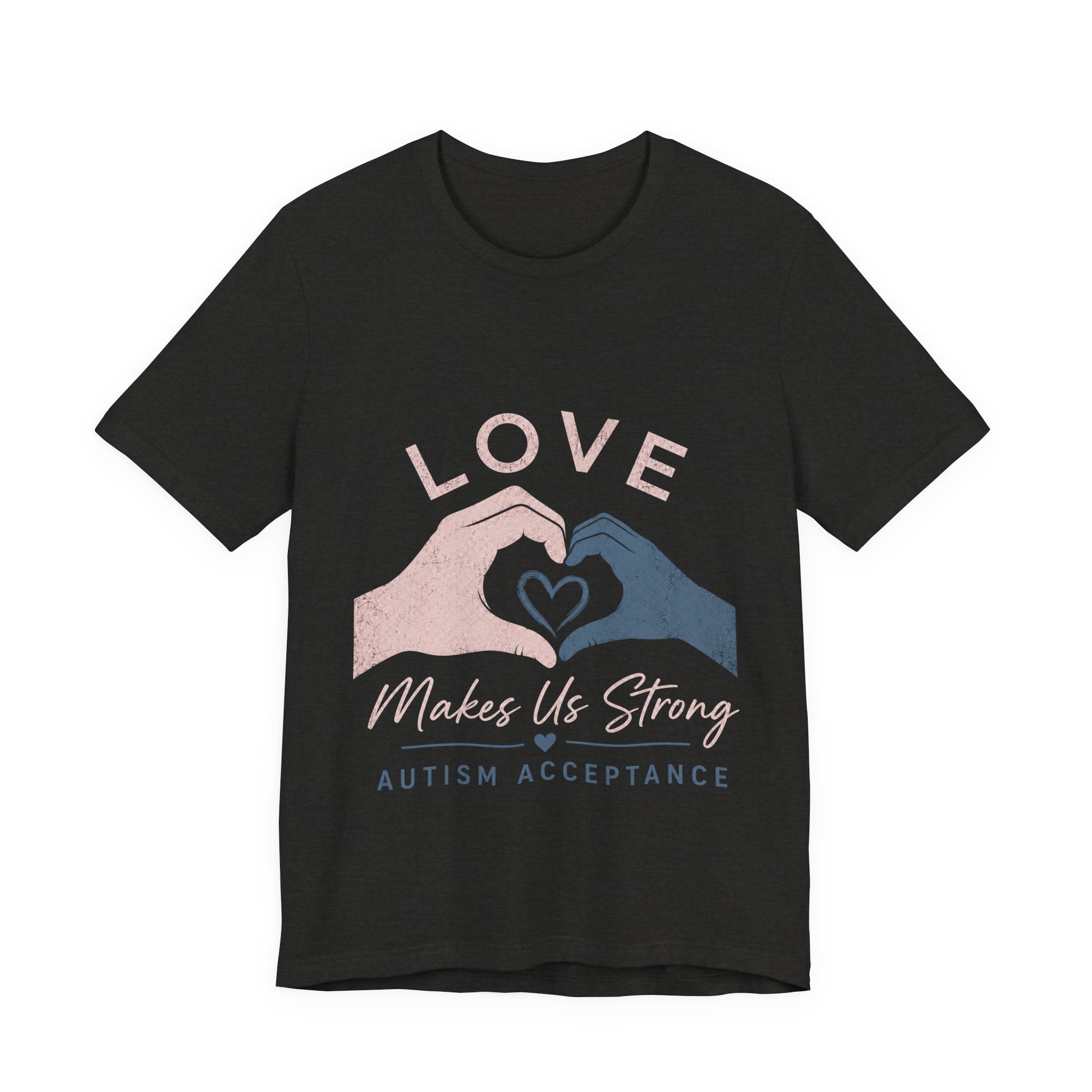 Love Makes Us Strong Autism Acceptance T-Shirt | Heart Hands Tee