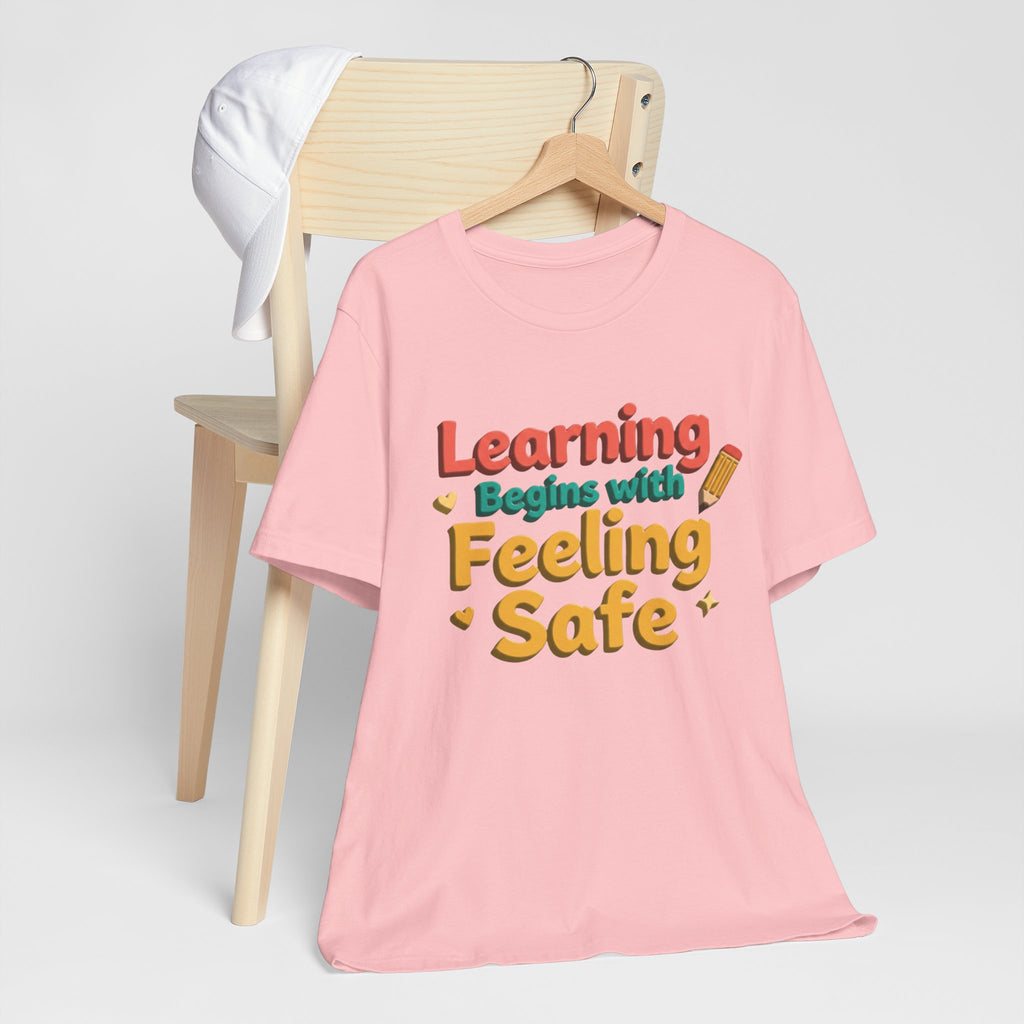 Learning Begins with Feeling Safe Tee | School Safety, Positive Message