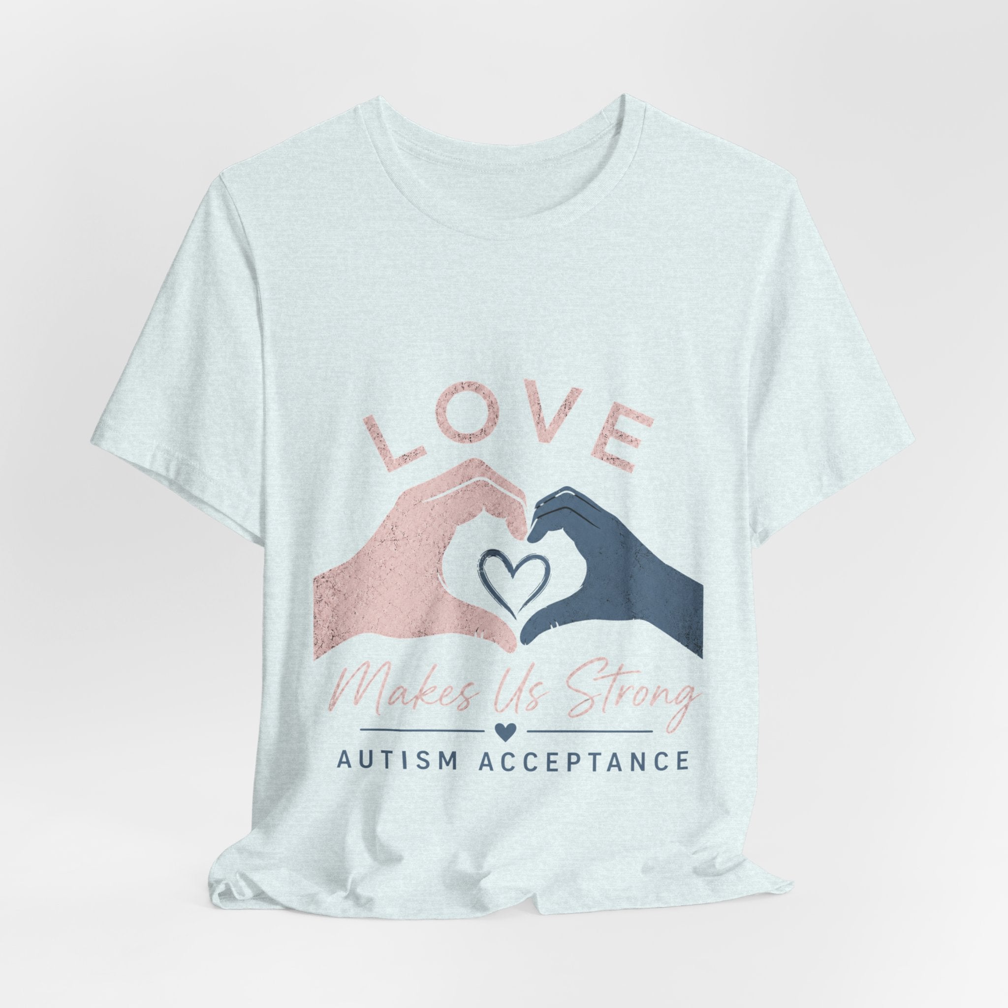 Love Makes Us Strong Autism Acceptance T-Shirt | Heart Hands Tee