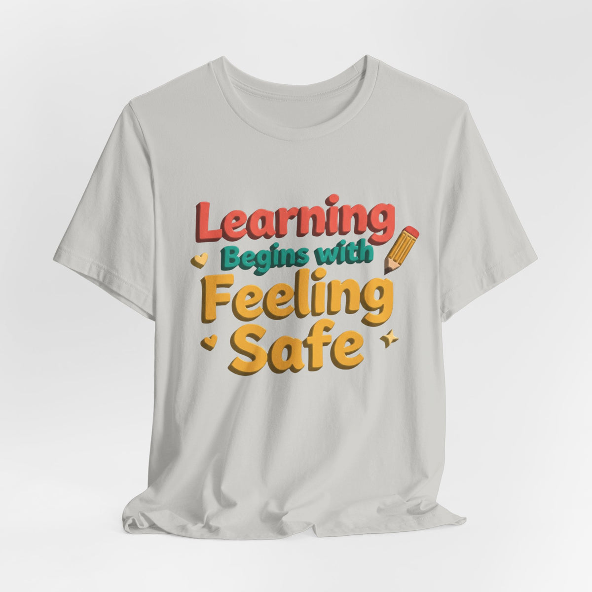 Learning Begins with Feeling Safe Tee | School Safety, Positive Message