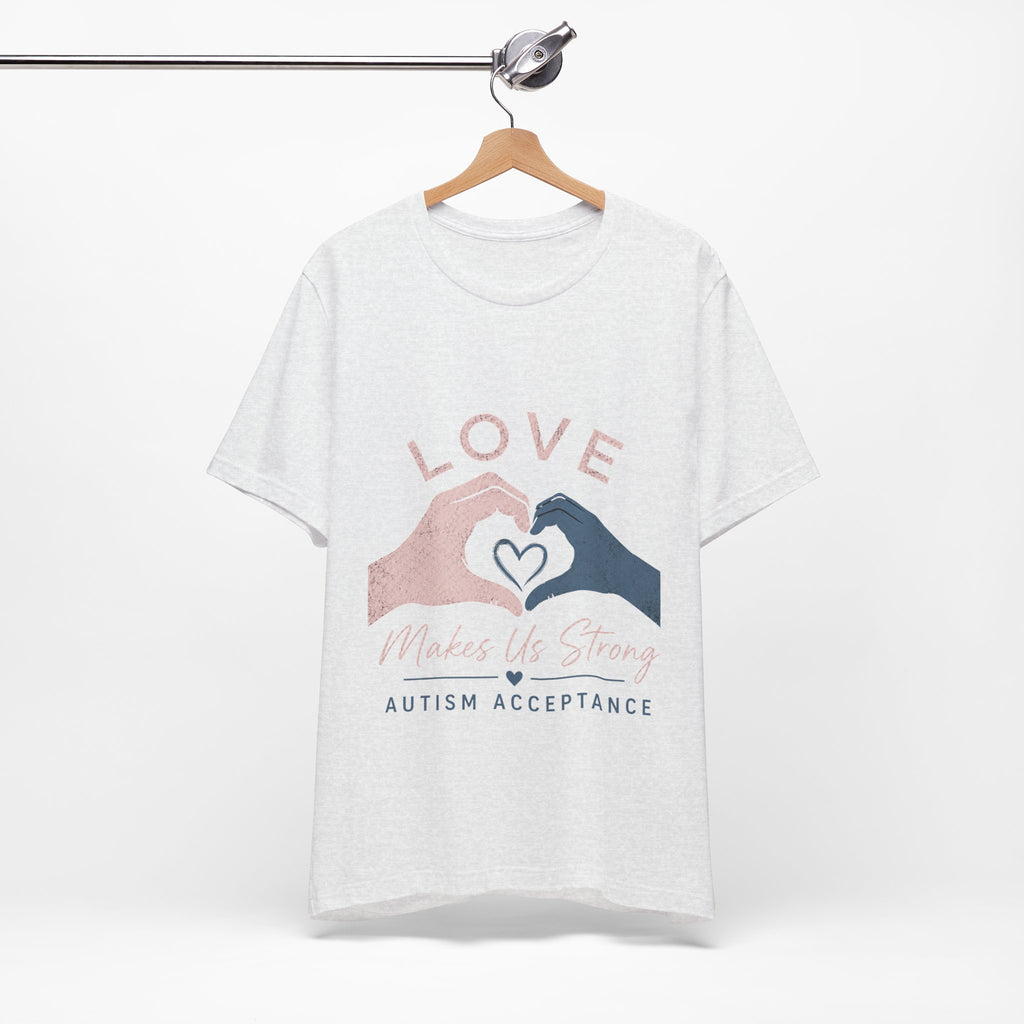 Love Makes Us Strong Autism Acceptance T-Shirt | Heart Hands Tee