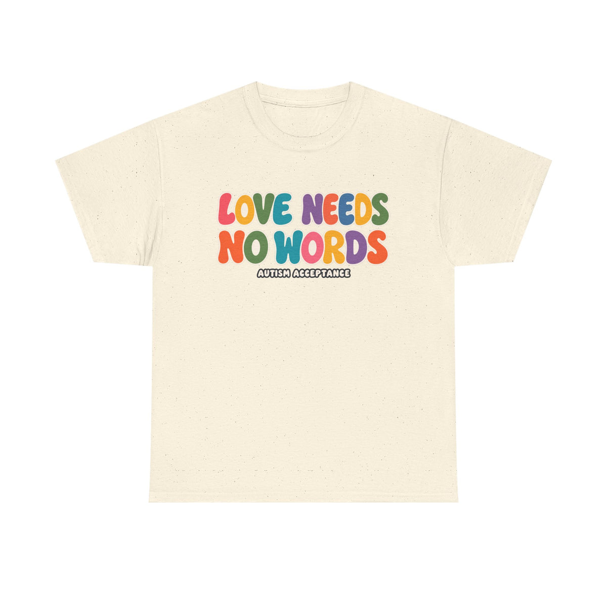 Love Needs No Words Tee, Autism Acceptance Colorful Shirt, Nonverbal Autism Positive Message T-Shirt, Autism Awareness Gift