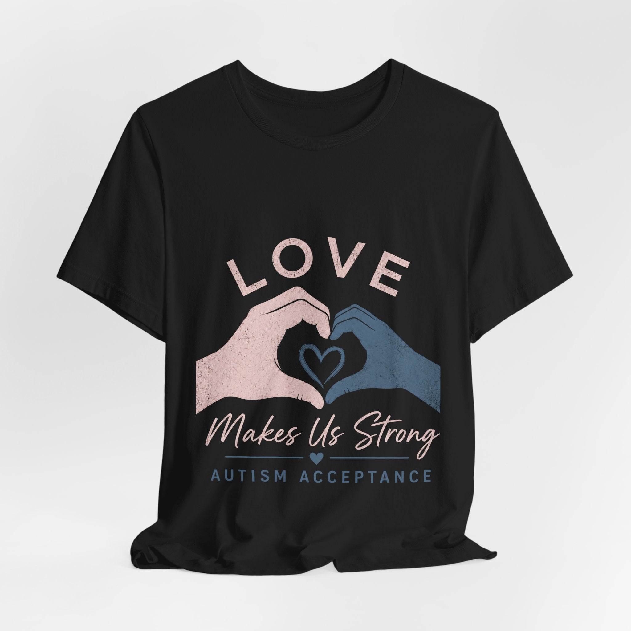 Love Makes Us Strong Autism Acceptance T-Shirt | Heart Hands Tee