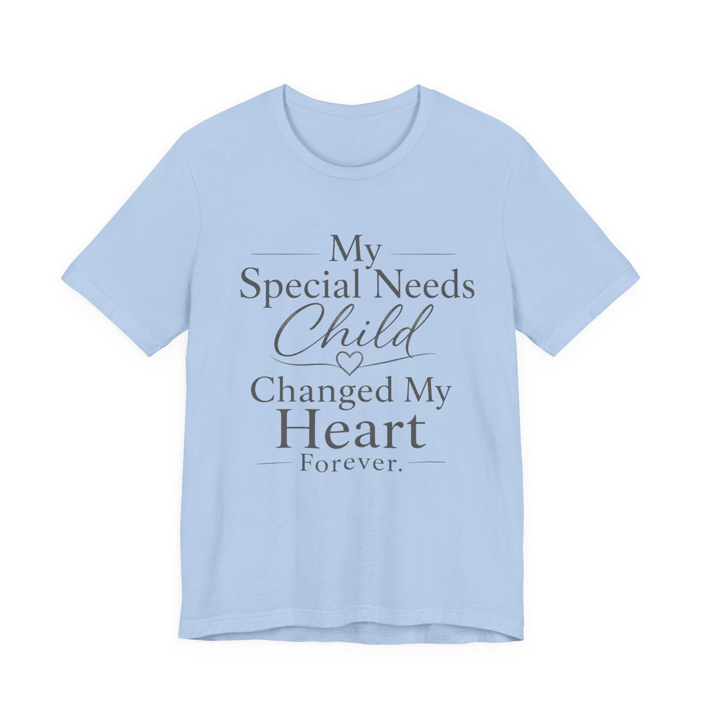 My Special Needs Child Changed My Heart Forever T-Shirt | Special Needs Parent Tee