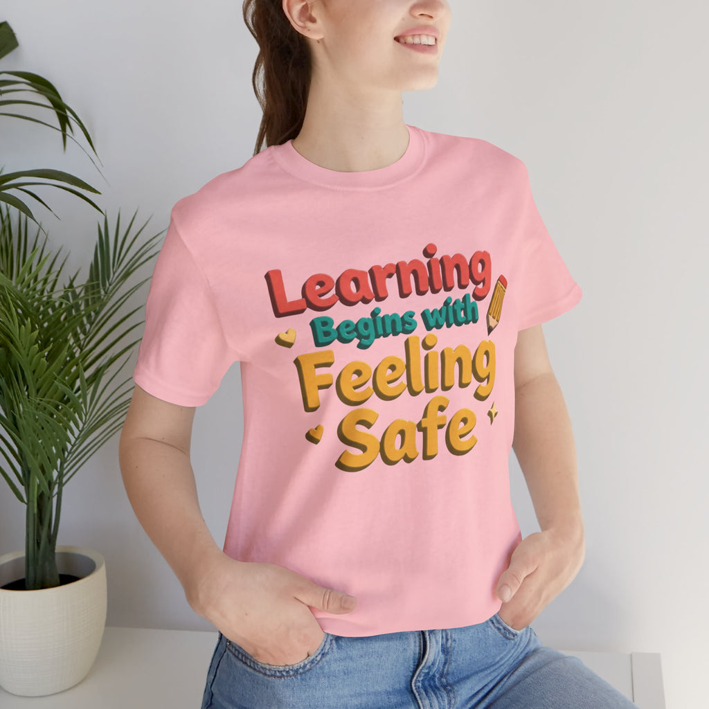 Learning Begins with Feeling Safe Tee | School Safety, Positive Message