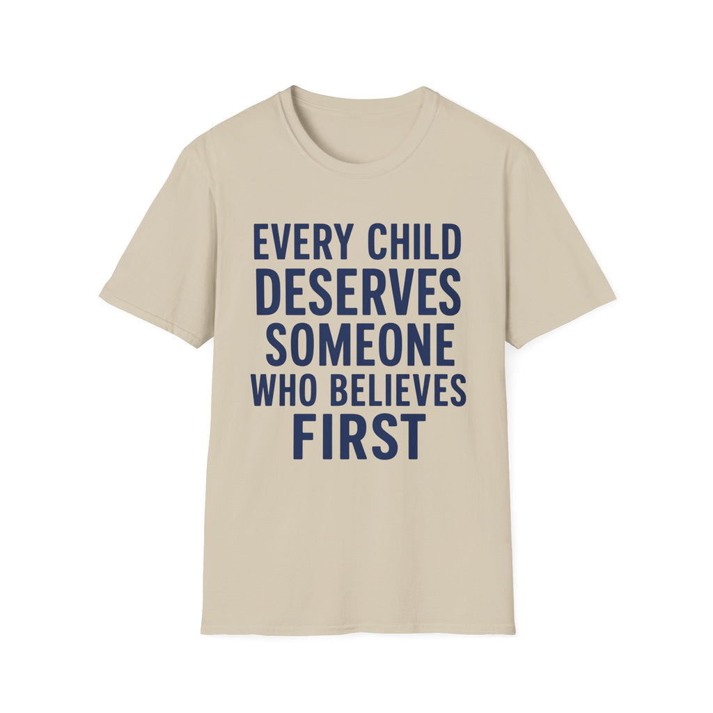 Every Child Deserves Someone Who Believes First T-Shirt | Teacher Advocate Tee