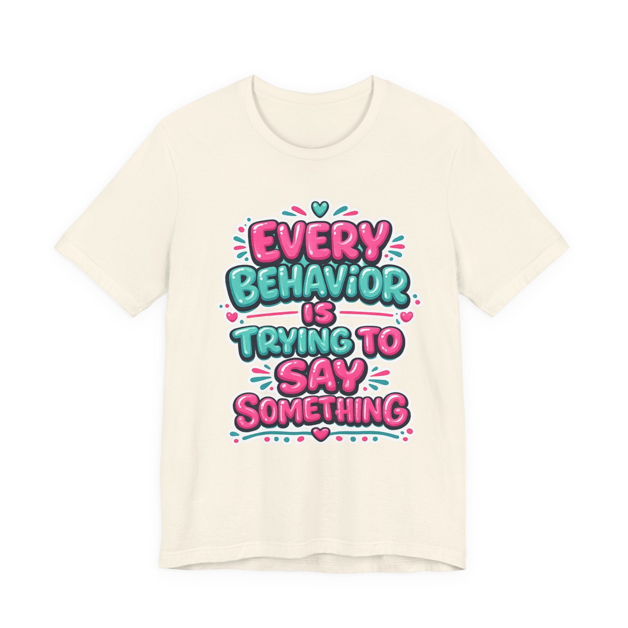Every Behavior Is Trying To Say Something Shirt Mental Health Awareness T Shirt Autism ADHD Special Education Teacher Gift