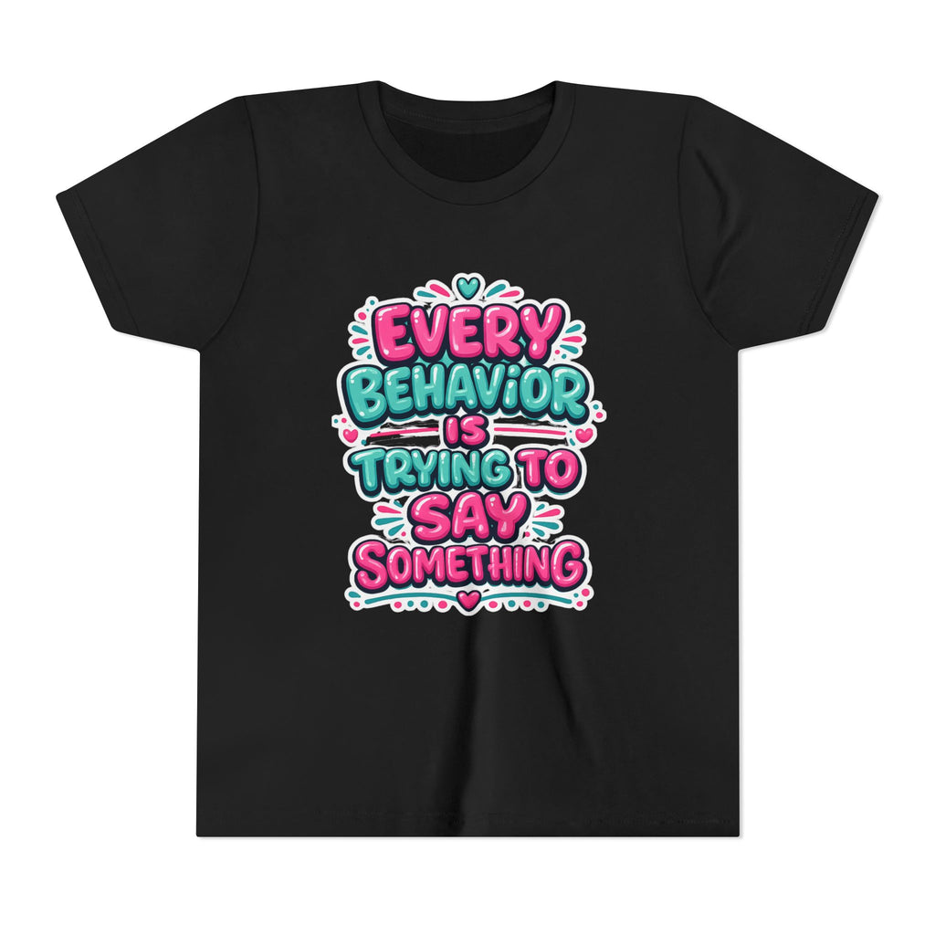 Every Behavior Is Trying To Say Something Youth Shirt Kids Mental Health Awareness Tee Autism ADHD Special Education Shirt