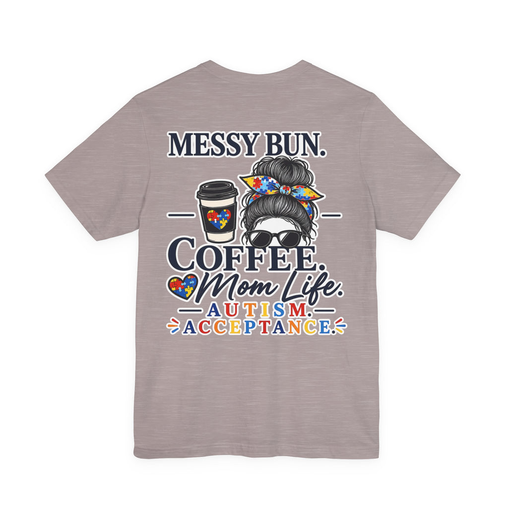 Messy Bun Coffee Mom Life Autism Acceptance Shirt | Autism Mom T-Shirt | Neurodiversity Support Tee | Special Needs Mom Gift