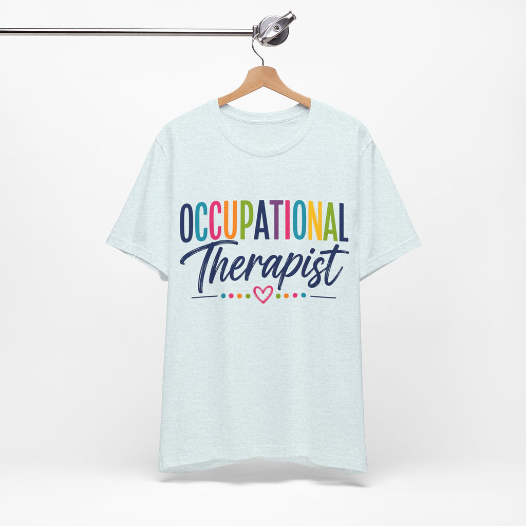 Occupational Therapist Shirt Occupational Therapy T Shirt OT Gift Therapist Shirt Pediatric OT School Therapist Rehab Therapy Tee